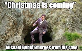 His Annual Re Emergence Michael Buble Michael Buble Christmas Christmas Memes