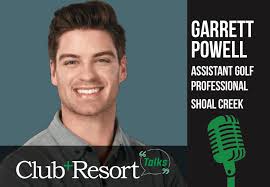Club + Resort Talks Features Garrett Powell, Assistant Golf Professional at  Shoal Creek and a Contestant