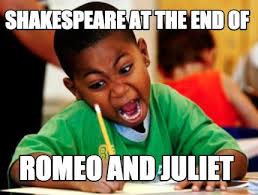 Shakespeare At The End Of Romeo And Juliet Meme Generator At Memecreator Org School Memes School Humor Funny Kids