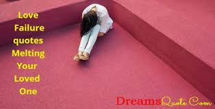 Collection 85 Love Failure Quotes Melting Your Loved One In Life Quoteslists Com Number One Source For Inspirational Quotes Illustrated Famous Quotes And Most Trending Sayings List 100 wise famous quotes about love failure: