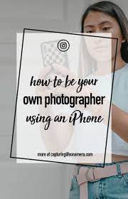 How To Be Your Own Personal Photographer Using An Iphone Natalie Park Iphone Photography Photography Advice Photographer