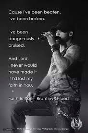 Brantley Gilbert Faith In You And Lord I Never Would Have Made It If I D Lost My Faith In Country Music Quotes Country Song Quotes Brantley Gilbert Lyrics