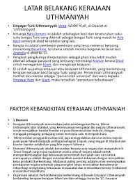Kerajaan turki uthmaniyah di samping yang pertama berdiri, juga yang terbesar dan paling lama bertahan berbanding kedua kerajaan lainnya. Kerajaan Uthmaniyah