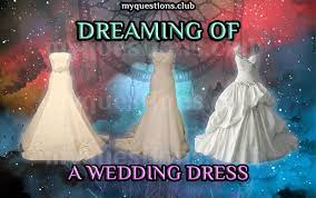To see yourself in a wedding setting represents the unconscious mind. Dreaming Of A Wedding Dress My Questions