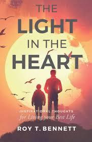 The Light In The Heart Inspirational Thoughts For Living Your Best Life By Roy T Bennett Paperback Barnes Noble