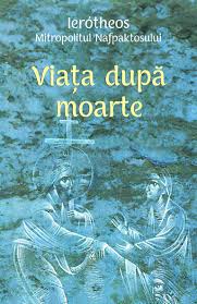 Maybe you would like to learn more about one of these? Viata Dupa Moarte Mitrop Hierotheos Vlachos Al Nafpaktosului Editura EgumeniÅ£a Egumenita Carti