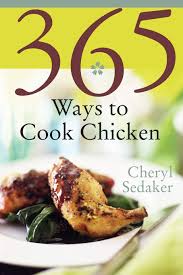 Check out these dinner recipe ideas for di. 365 Ways To Cook Chicken Simply The Best Chicken Recipes You Ll Find Anywhere Sedeker Cheryl 9780060578893 Amazon Com Books