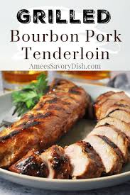Grilled Bourbon Pork Tenderloin Recipe Grilled Pork Tenderloin Recipes Pork Tenderloin Recipes Tenderloin Recipes