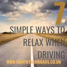 7 Simple Ways To Relax When Driving - Many Other Roads