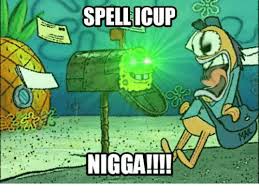Where does the term icup come from in a joke? Spell Icup Nigga Know Your Meme
