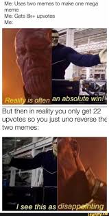 Me Uses Two Memes To Make One Mega Meme Me Gets 8k Upvotes Me Is Often An Absolute Win But Then In Reality You Only Get 22 Upvotes So You Just