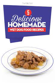 5 Nutritious Homemade Wet Dog Food Recipes Dog Food Recipes Healthy Dog Food Recipes Diy Dog Food
