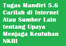 Untuk lebih jelas, silakan perhatikan soal dan jawaban di bawah ini. Tugas Mandiri 5 6 Carilah Di Internet Atau Sumber Lain Tentang Upaya Menjaga Keutuhan Nkri Operator Sekolah