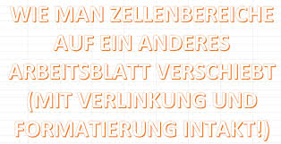 Die schülerinnen und schüler wissen um den grundlegenden aufbau einer zelle, können die verschiedenen bestandteile benennen und kennen deren funktionen. Wie Man Zellenbereiche Auf Ein Anderes Arbeitsblatt Verschiebt Mit Verlinkung Und Formatierung Intakt Excelnova