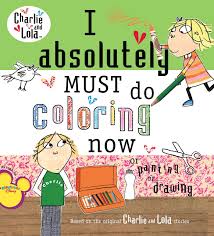Charlie and lola are back with a new colouring app! I Absolutely Must Do Coloring Now Or Painting Or Drawing Charlie And Lola Amazon Co Uk Child Lauren Books