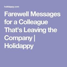 I cannot thank you enough for the lessons you've taught me and the friendship you've so freely given. Farewell Messages For A Colleague That S Leaving The Company Holidappy Farewell Messages Goodbye Message To Coworkers Farewell Message To Friend