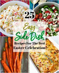 These are our best easter recipes, perfect for easter dinner or brunch meal, with main course, side dishes and fun dessert recipes. 25 Easy Side Dishes For The Best Easter Celebration A Southern Soul