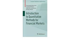 Conceived primarily for historians, the book will prove invaluable to other humanists, as well as to social scientists looking for a nontechnical introduction to quantitative methods. Introduction To Quantitative Methods For Financial Markets Compact Textbooks In Mathematics Amazon De Albrecher Hansjoerg Binder Andreas Lautscham Volkmar Mayer Philipp Fremdsprachige Bucher