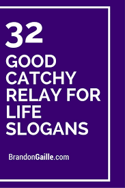 51 good catchy relay for life slogans. 51 Good Catchy Relay For Life Slogans Relay For Life Life Slogans Relay