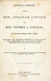 The Debate Over The Debates How Lincoln And Douglas Wages A Campaign For History Friends Of The Lincoln Collection