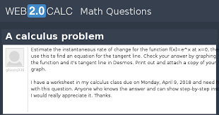 Printable in convenient pdf format. View Question A Calculus Problem
