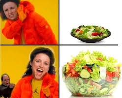 It's like a salad..only bigger... : r/seinfeld