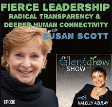 Ep036: Fierce Leadership, Radical Transparency, and Deeper Human  Connectivity with Susan Scott — TalentGrow LLC: Leadership development,  workplace communication workshops, team-building facilitation, and speaking
