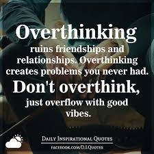 If you're feeling stuck in a rut or down in the dumps, these quotes about 27. Overthinking Ruins Friendships And Relationships Overthinking Creates Problems You Never Had Do Daily Inspiration Quotes Learning Quotes Inspirational Quotes