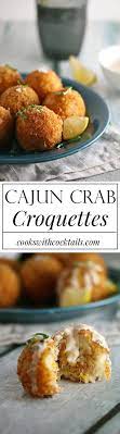 Cajun Crab Croquettes Cooks With Cocktails Recipe Food Seafood Recipes Crab Recipes