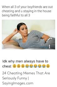 Only personal attacks are removed otherwise if its just content you find offensive you are free to browse other websites. 25 Best Memes About Cheating Boyfriend Meme Generator Cheating Boyfriend Meme Generator Memes