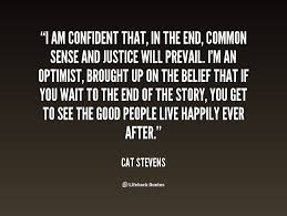 I Am Confident That In The End Common Sense And Justice Will Prevail I M An Optimist Brought Up On The Beli Justice Quotes Inspirational Words Karma Quotes