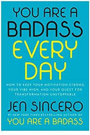 You Are A Badass Every Day How To Keep Your Motivation Strong Your Vibe High And Your Quest For Transformation Self Development Books Self Help Books Ebook