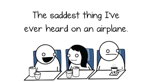 The Saddest Thing I Ve Ever Heard On An Airplane The Oatmeal