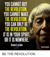 Image Result For Ursula K Le Guin We Live In Capitalism Brilliant Quote Love Your Life Ursula Le Guin