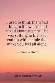 End Up Alone Quotes To Live By Lessons Learned In Life Life Quotes