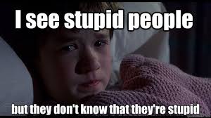 I See Stupid People Stupid People Quotes Stupid People I See Stupid People