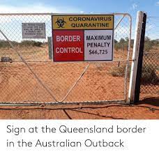 A melbourne couple have sparked a covid scare in queensland after leaving lockdown and travelling to the sunshine coast. Sign At The Queensland Border In The Australian Outback Outback Meme On Me Me