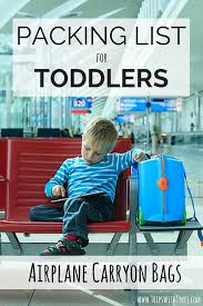 Our airport maps can help you plan your layovers before you even reach the airport. Toddler Packing List For Airplane Carry On Bags Trips With Tykes