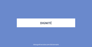 Dignite Definition De Dignite Dictionnaire La Langue Francaise