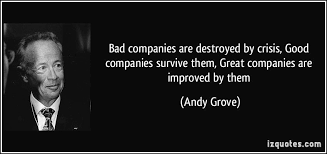 Grab a nice, warm cup of coffee and let us help you out. Bad Companies Are Destroyed By Crisis Good Companies Survive Them Great Companies Are Improved By Them Andy Grove Quotes Quotes Quotations Famous Quotes