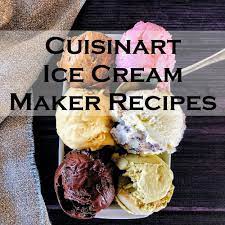 Cuisinart Ice Cream Maker Recipes Ice Cream Maker Recipes Cuisinart Ice Cream Maker Recipes Homemade Ice Cream Recipes Machine