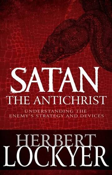 Satan the Antichrist: Understanding the Enemy's Strategy and Devices  (9781641232319): Herbert Lockyer: Equipping the Church