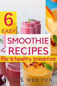 6 Healthy Smoothie Recipes Breakfast Smoothies Cool Web Fun Smoothie Recipes Healthy Smoothie Recipes For Kids Quick Smoothie Recipes