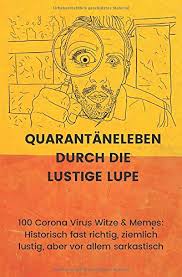 Neue witze 2020 / 2021. Quarantaneleben Durch Die Lustige Lupe 100 Corona Virus Witze Memes Historisch Fast Richtig Ziemlich Lustig Aber Vor Allem Sarkastisch German Edition For Everyone The World Fun Puns 9798643706427 Amazon Com Books