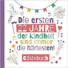 Geburtstag für männer und frauen. Die Ersten 22 Jahre Der Kindheit Sind Immer Die Hartesten Gastebuch Deko Lustige Geschenke Zum 22 Geburtstag Fur Mann Oder Frau 22 Jahre Wunsche Und Fotos Der Gaste German