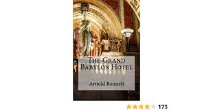 Download arnold bennett's the grand babylon hotel for your kindle, tablet, ipad, . The Grand Babylon Hotel Bennett Arnold 9781523749256 Amazon Com Books