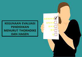 Oleh dosen pendidikan 3 diposting pada 19/05/2021. Kegunaan Evaluasi Pendidikan Menurut Thorndike Dan Hagen Dzikri Khasnudin