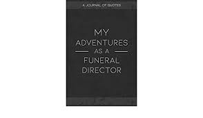 Time is a precious thing. My Adventures As A Funeral Director A Journal Of Quotes To Keep Track Of All The Stuff People Say At Your Job Fun Gift By Quoter Michael Amazon Ae