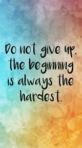 Do Not Give Up The Beginning Is Always The Hardest Wallpaper Quotes Simply Pao Good Life Quotes Motivation App Quotes