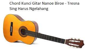 Chord Kunci Gitar Nanoe Biroe Tresna Sing Harus Ngelahang Calonpintar Com